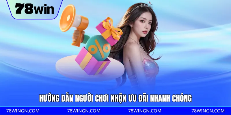Hướng dẫn người chơi nhận ưu đãi nhanh chóng