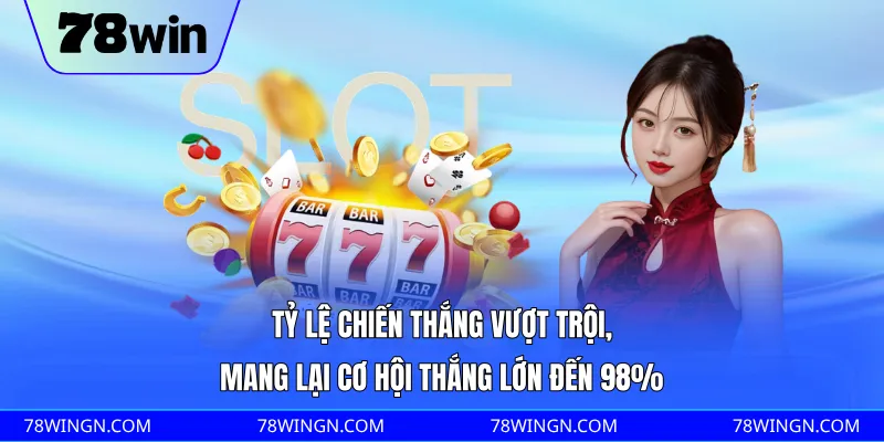 Tỷ lệ chiến thắng vượt trội, mang lại cơ hội thắng lớn đến 98%